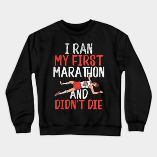 I Ran My First Marathon And Didn't Die Crewneck Sweatshirt